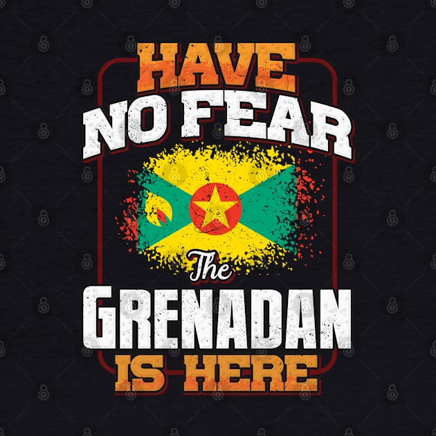 Grenadan Flag  Have No Fear The Grenadan Is Here - Gift for Grenadan From Grenada by Country Flags